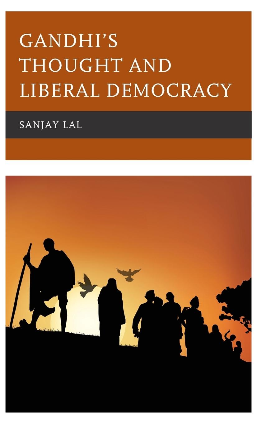 Gandhi s Thought and Liberal Democracy - Lal, Sanjay