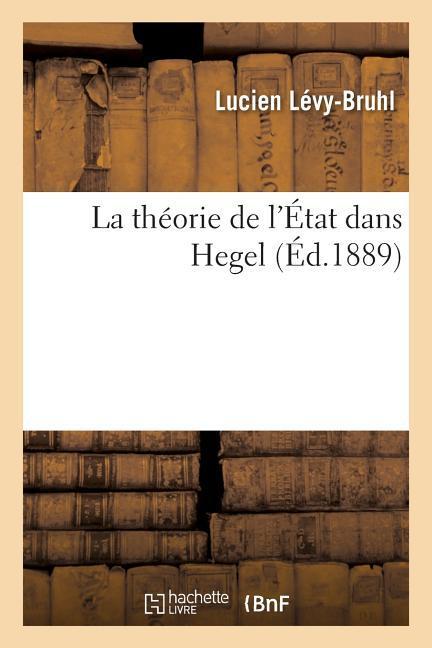 La Théorie de l État Dans Hegel - Lévy-Bruhl, Lucien