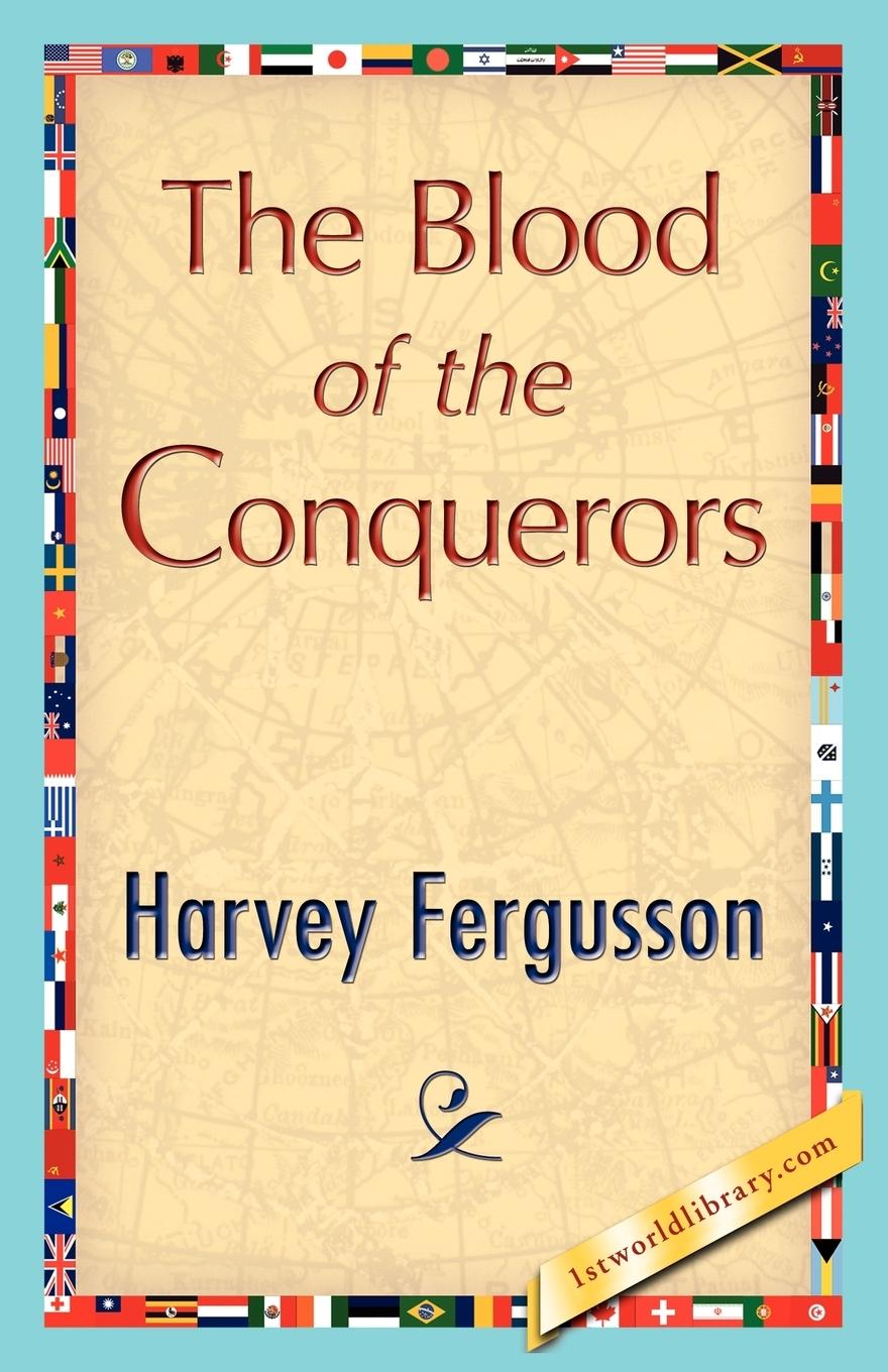 The Blood of the Conquerors - Harvey Fergusson, Fergusson Harvey Fergusson