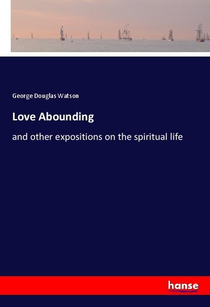 Love Abounding - Watson, George Douglas