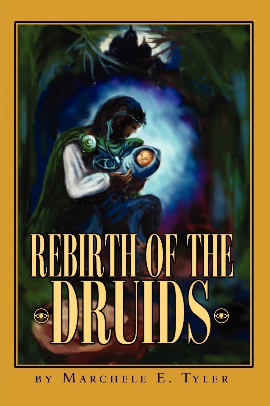 Rebirth of the Druids - Tyler, Marchele E