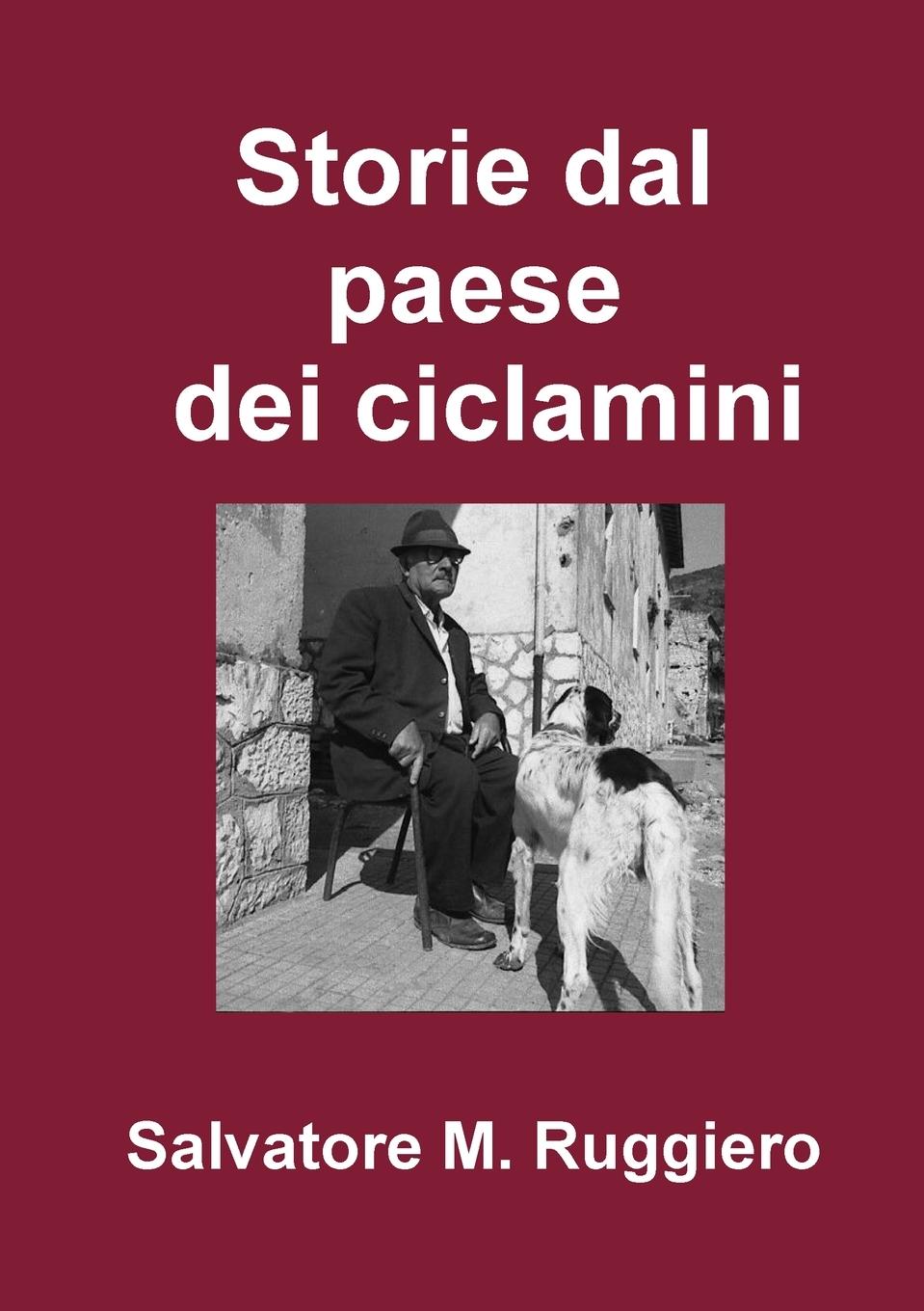 Storie dal paese dei ciclamini - Ruggiero, Salvatore