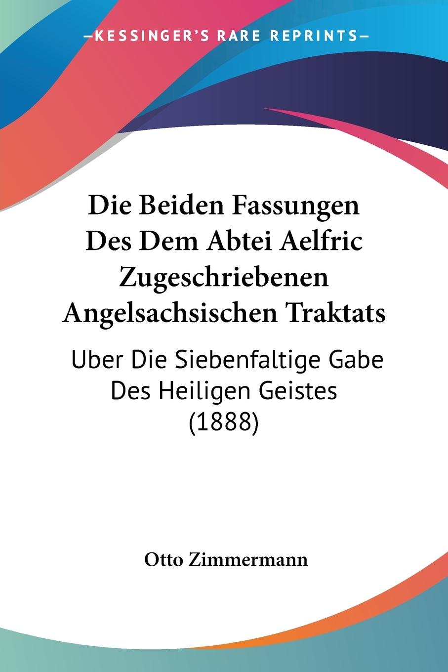 Die Beiden Fassungen Des Dem Abtei Aelfric Zugeschriebenen Angelsachsischen Traktats - Zimmermann, Otto