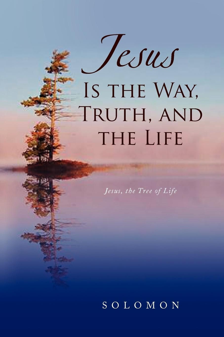 Jesus Is the Way, Truth, and the Life - Solomon