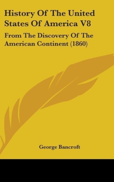 History Of The United States Of America V8 - Bancroft, George