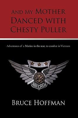 And My Mother Danced with Chesty Puller - Bruce Hoffman, Hoffman Hoffman, Bruce