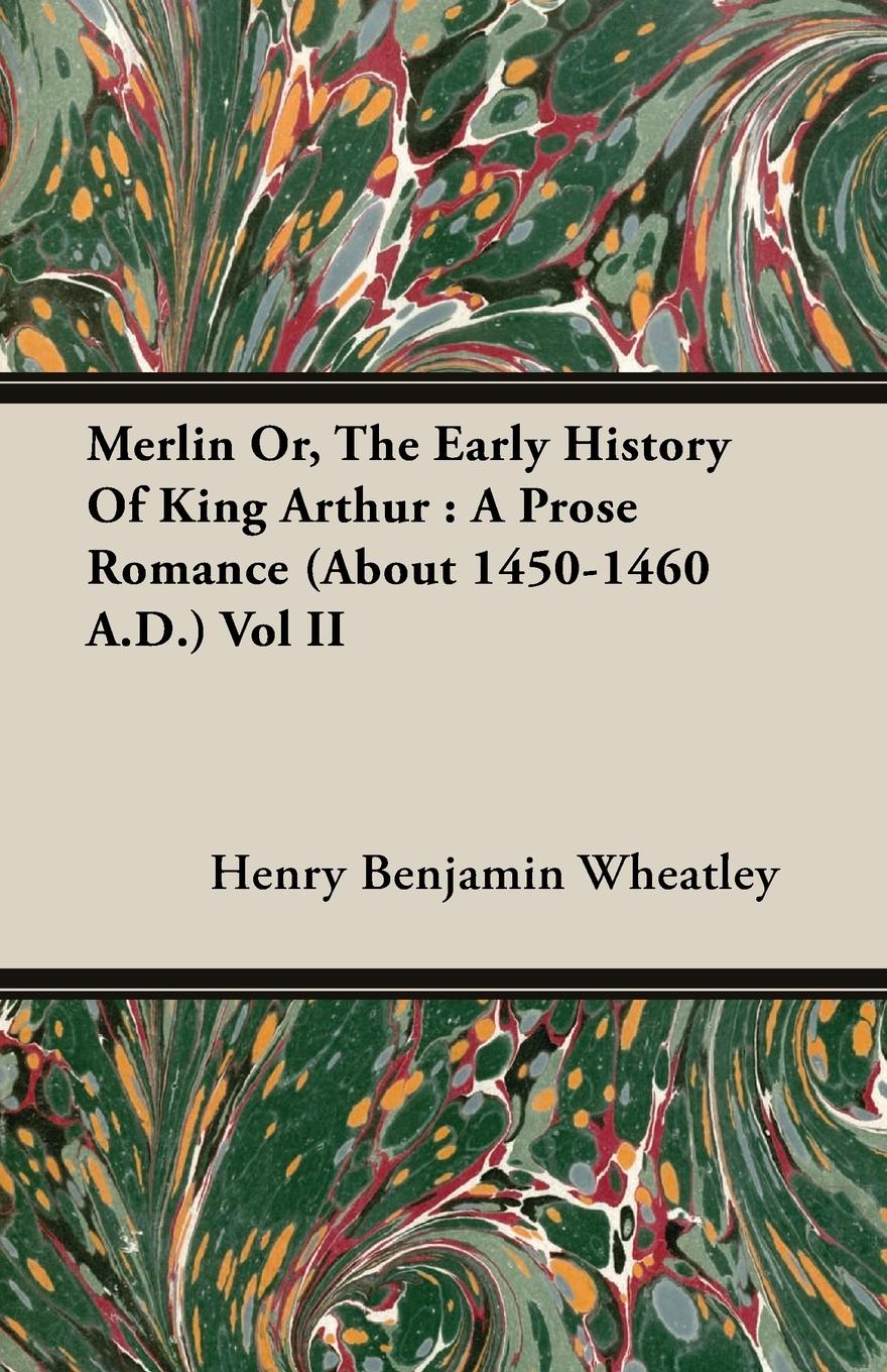 Merlin Or, The Early History Of King Arthur - Wheatley, Henry Benjamin