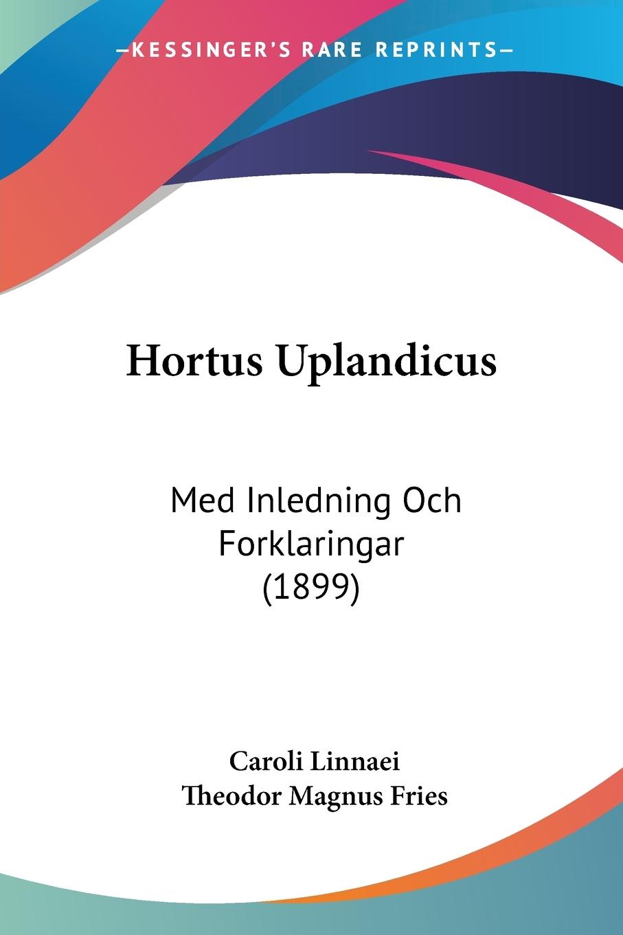 Hortus Uplandicus - Linnaei, Caroli Fries, Theodor Magnus