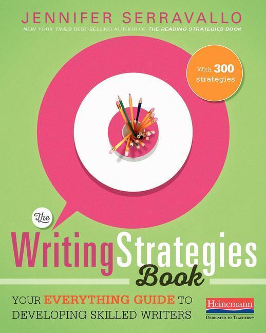 The Writing Strategies Book: Your Everything Guide to Developing Skilled Writers - Serravallo, Jennifer