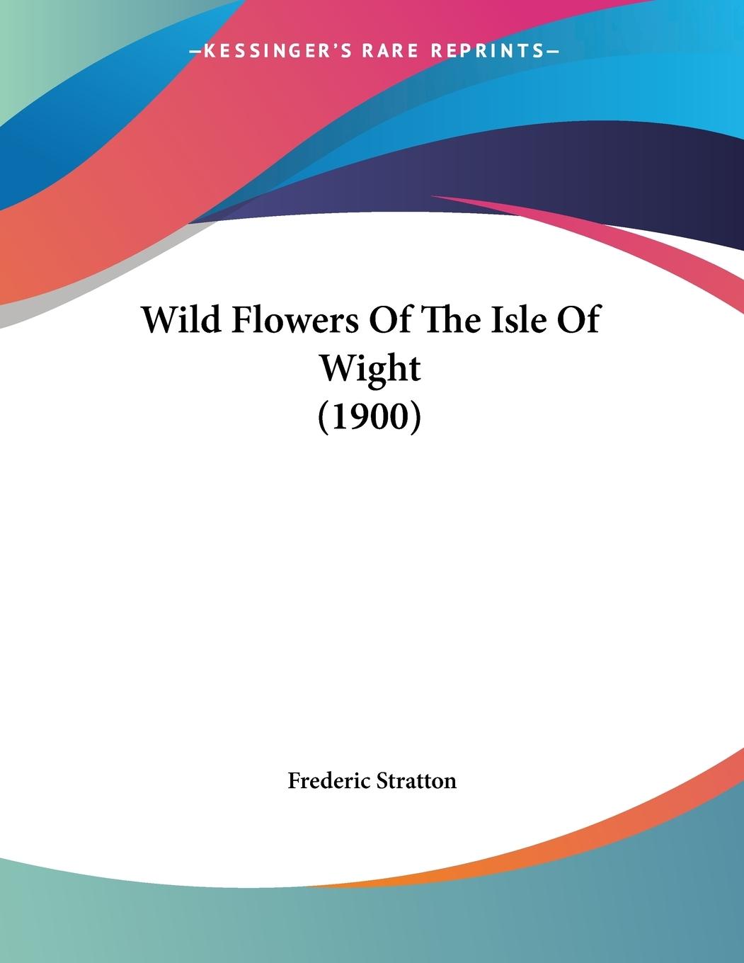 Wild Flowers Of The Isle Of Wight (1900) - Stratton, Frederic