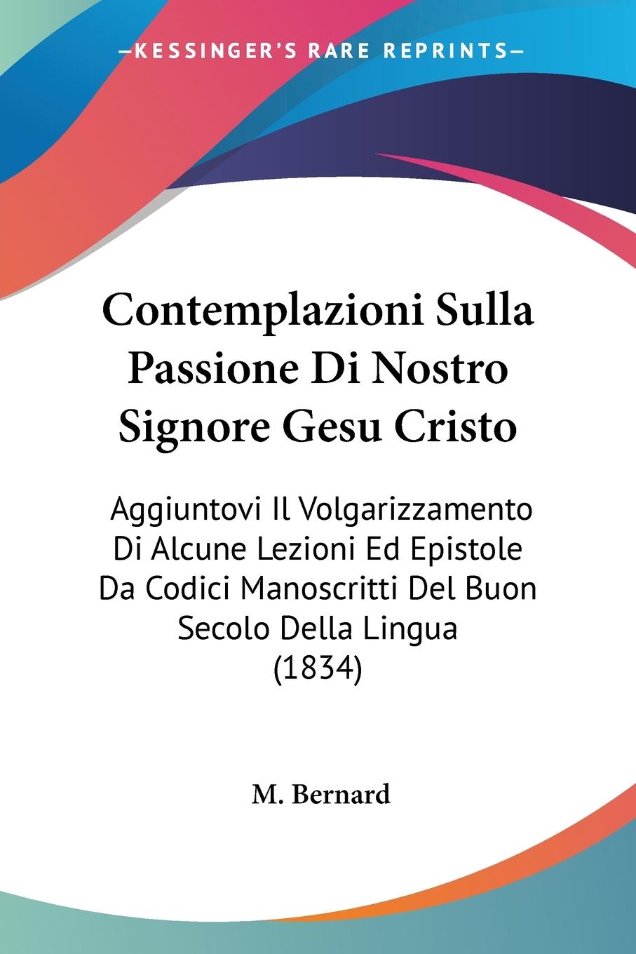 Contemplazioni Sulla Passione Di Nostro Signore Gesu Cristo - Bernard, M.