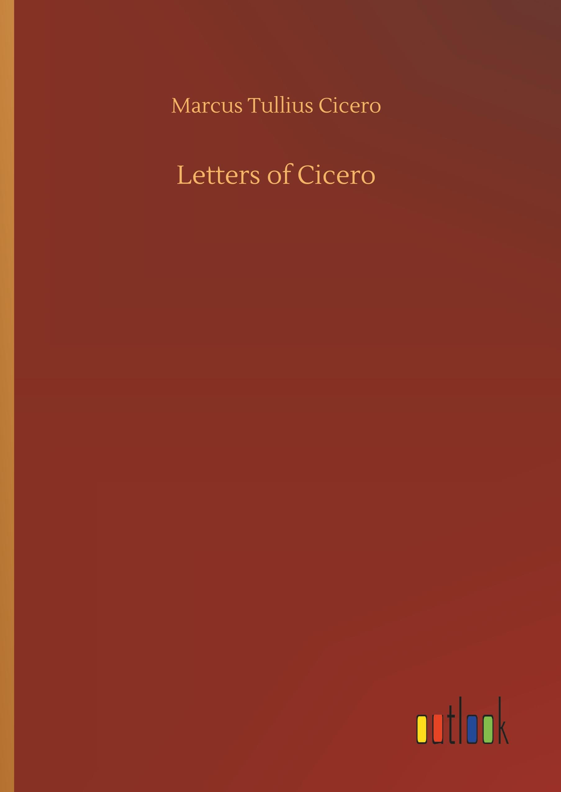 Letters of Cicero - Cicero