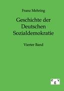 Geschichte der Deutschen Sozialdemokratie. Bd.4 - Mehring, Franz