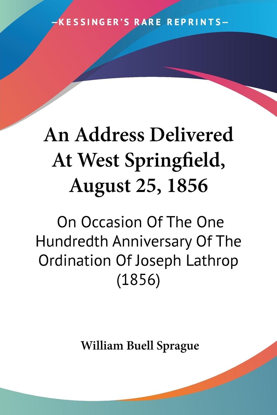 An Address Delivered At West Springfield, August 25, 1856 - Sprague, William Buell