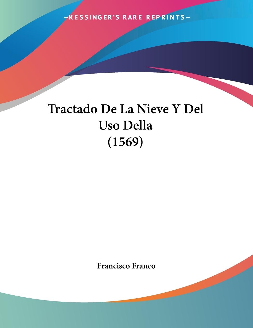 Tractado De La Nieve Y Del Uso Della (1569) - Franco, Francisco