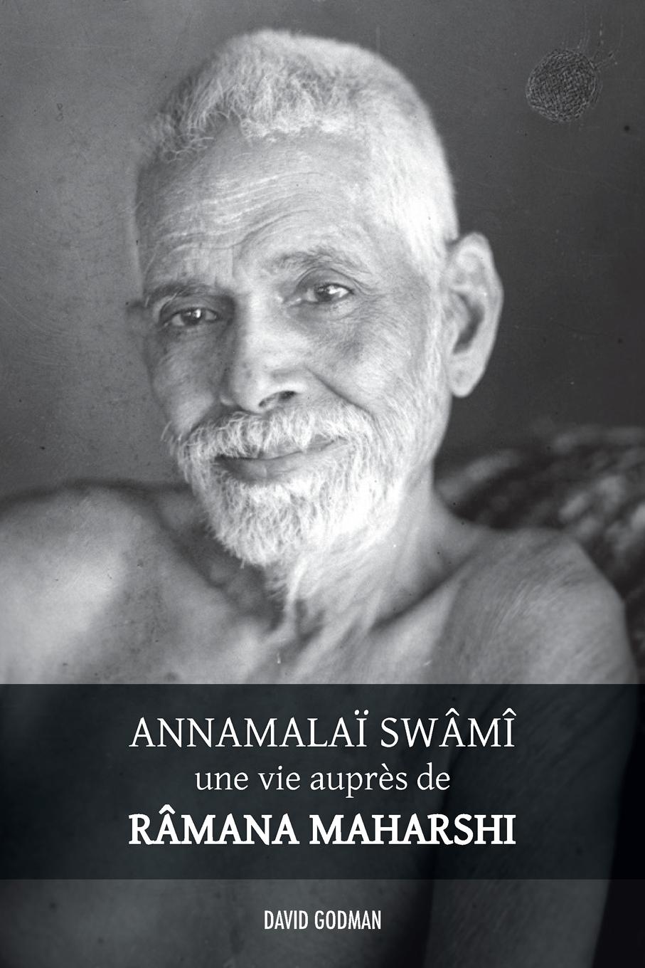 Annamalaï Swami, une vie auprès de Ramana Maharshi - Godman, David