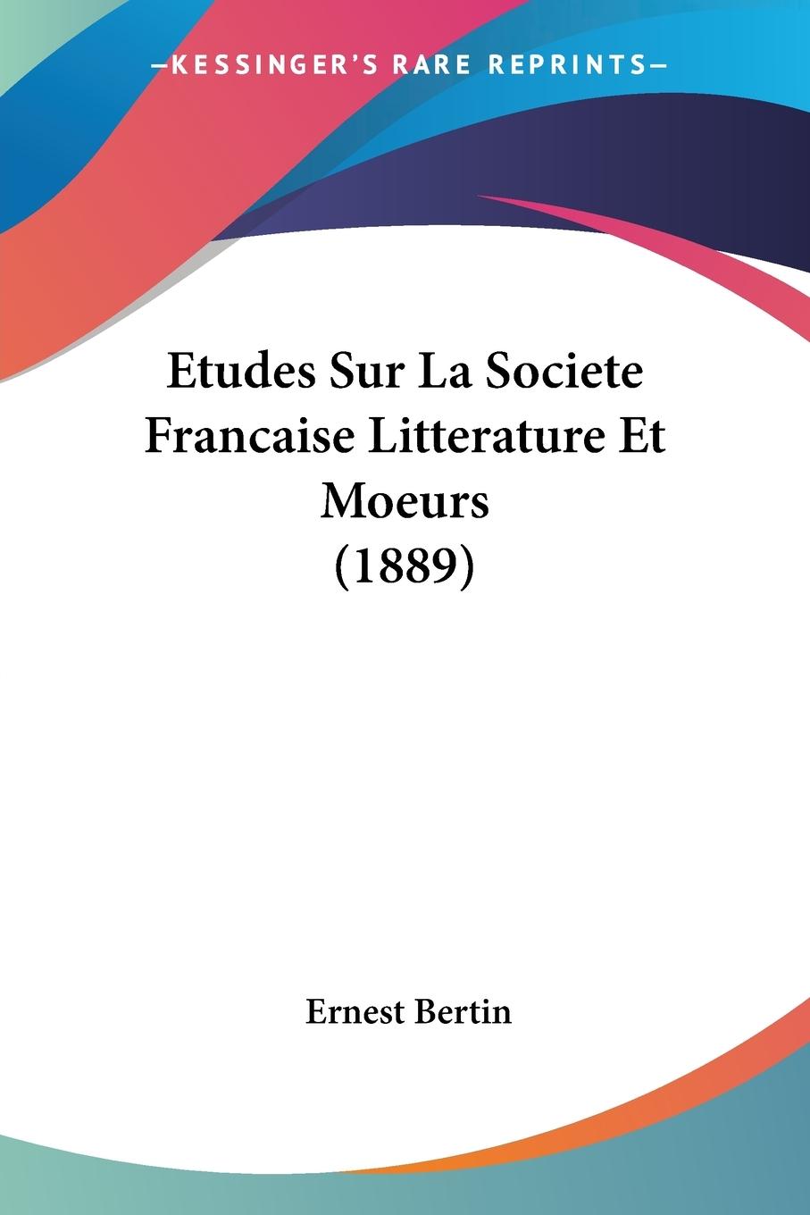 Etudes Sur La Societe Francaise Litterature Et Moeurs (1889) - Bertin, Ernest