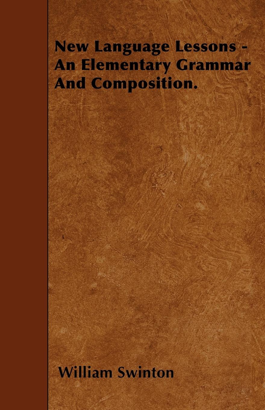 New Language Lessons - An Elementary Grammar And Composition. - Swinton, William