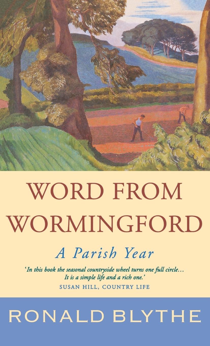 Word from Wormingford - Blythe, Ronald Nash, John