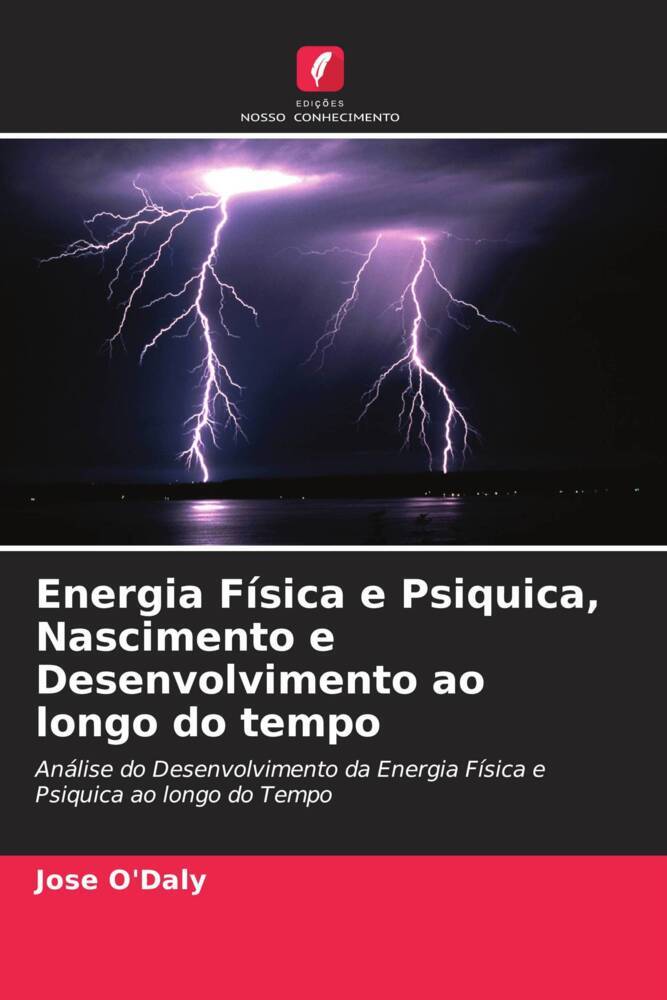 Energia Física e Psiquica, Nascimento e Desenvolvimento ao longo do tempo - Jose O Daly