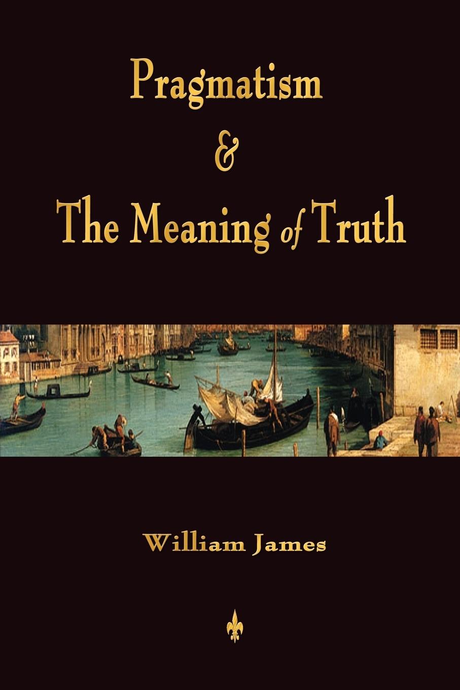 Pragmatism and The Meaning of Truth (Works of William James) - William James