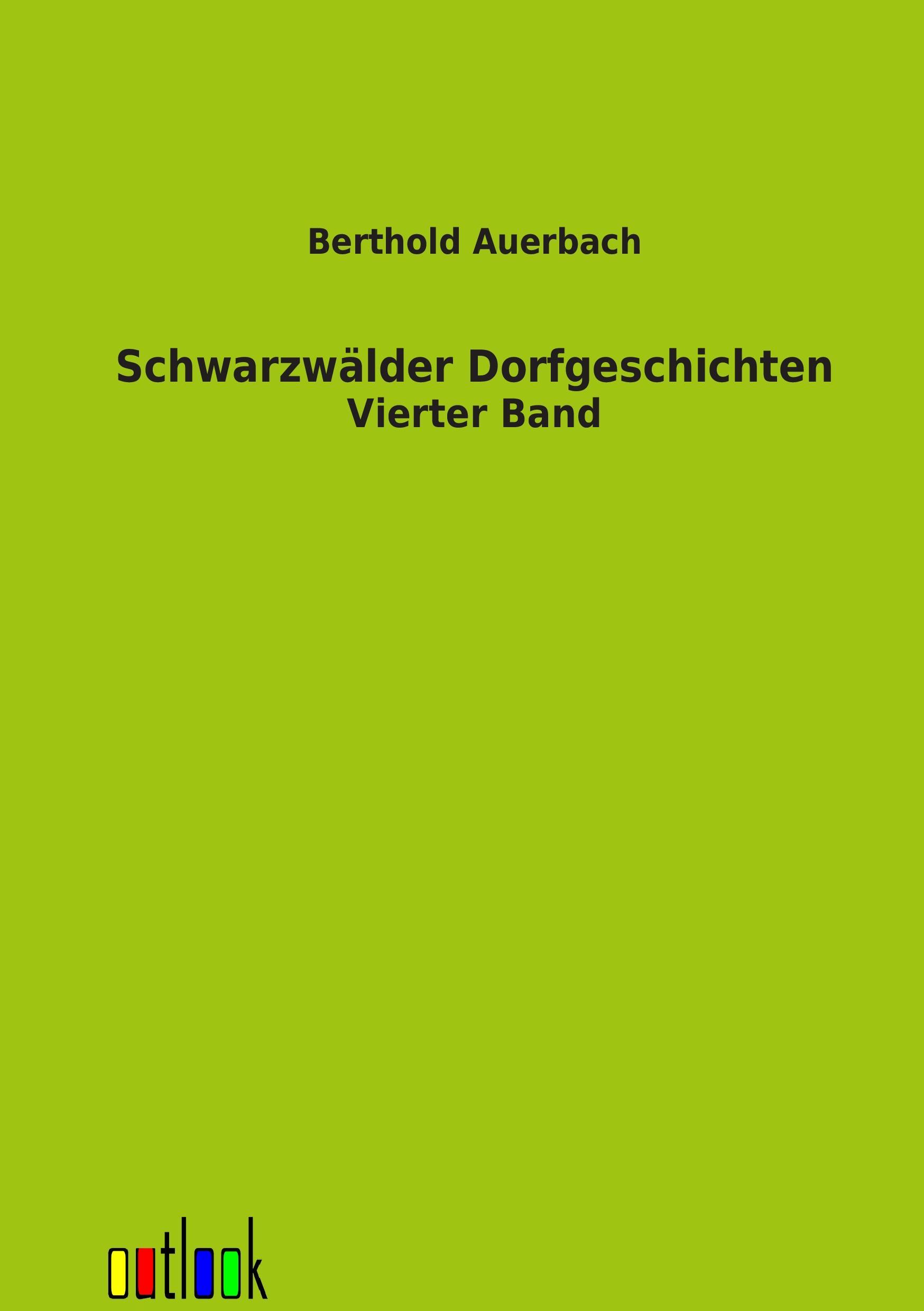 Schwarzwaelder Dorfgeschichten. Bd.4 - Auerbach, Berthold