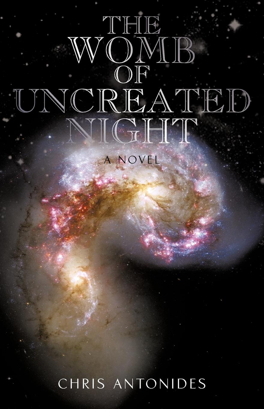 The Womb of Uncreated Night - Chris Antonides, Antonides
