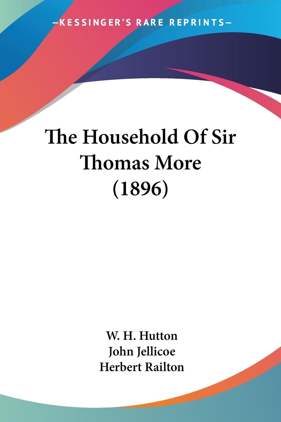 The Household Of Sir Thomas More (1896) - Hutton, W. H.