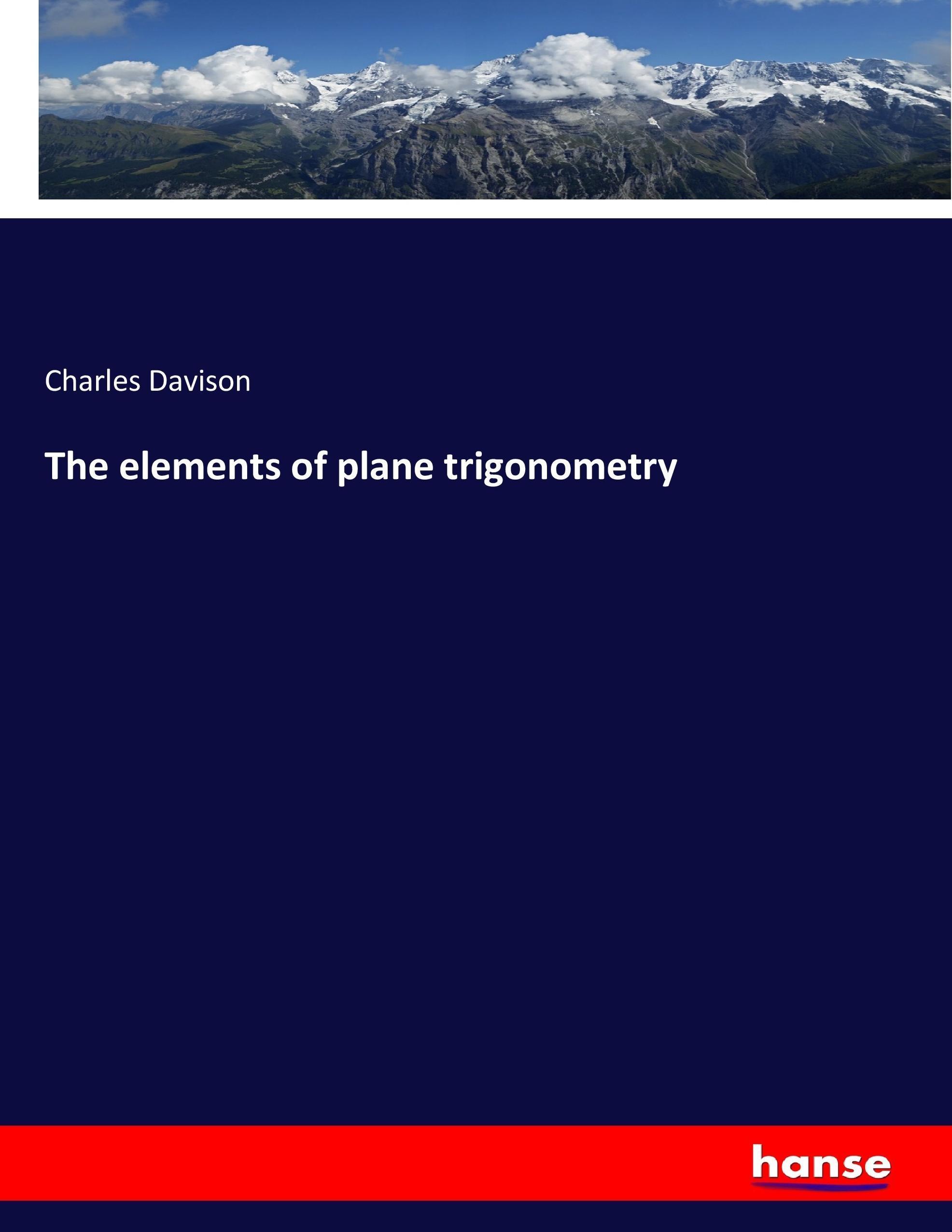 The elements of plane trigonometry - Davison, Charles