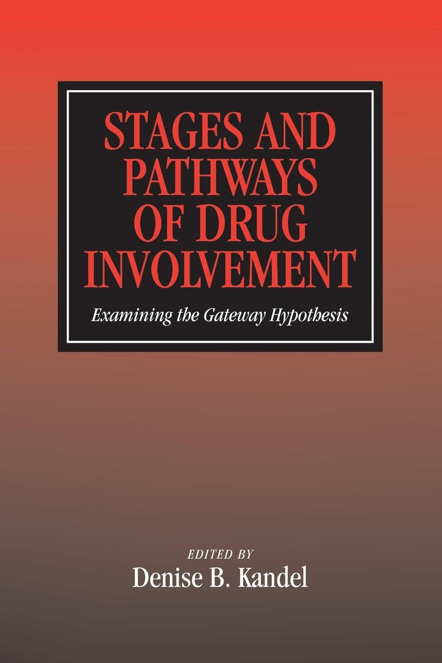 Stages and Pathways of Drug Involvement - Kandel, Denise B.