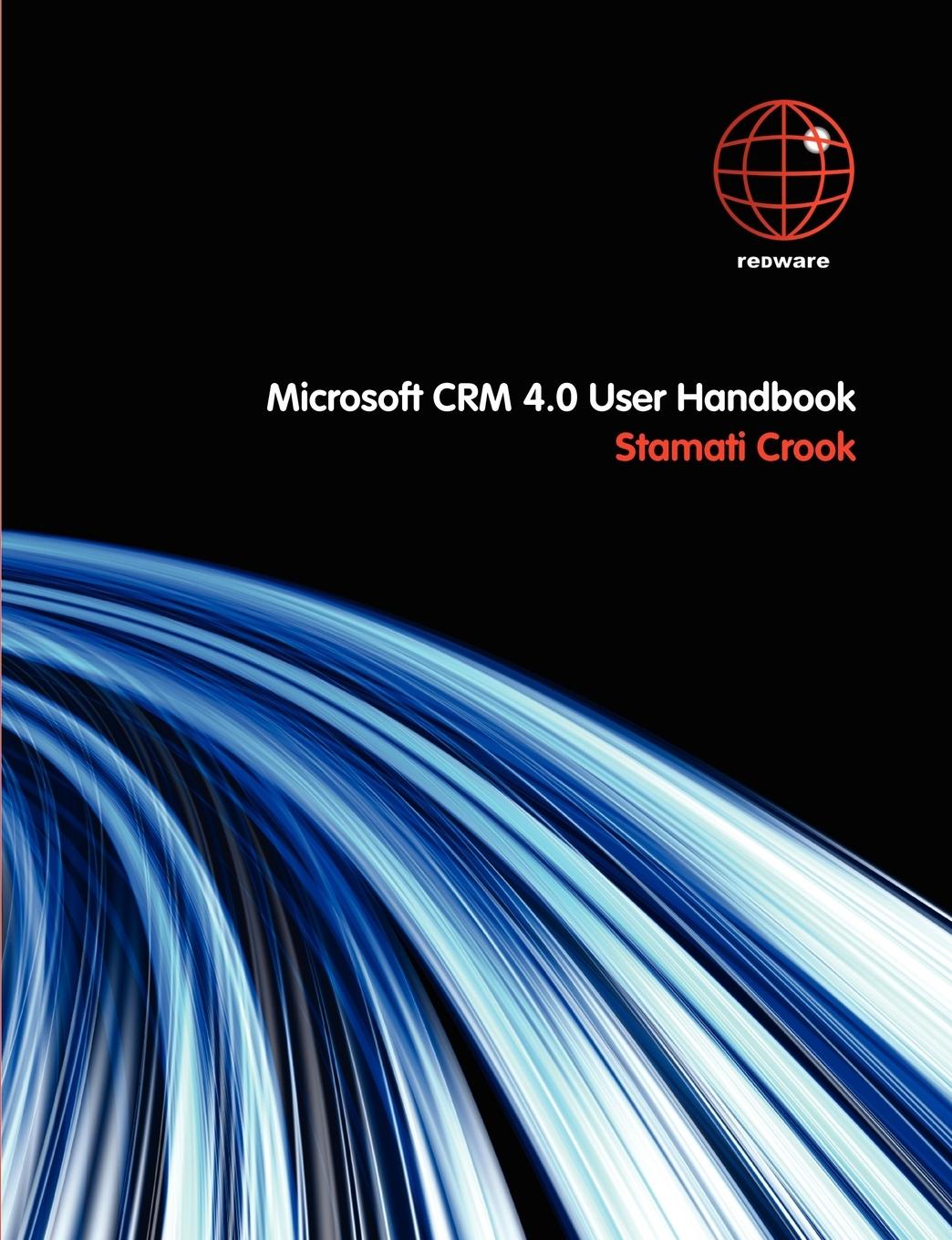 Microsoft CRM 4.0 User Handbook - Crook, Stamati