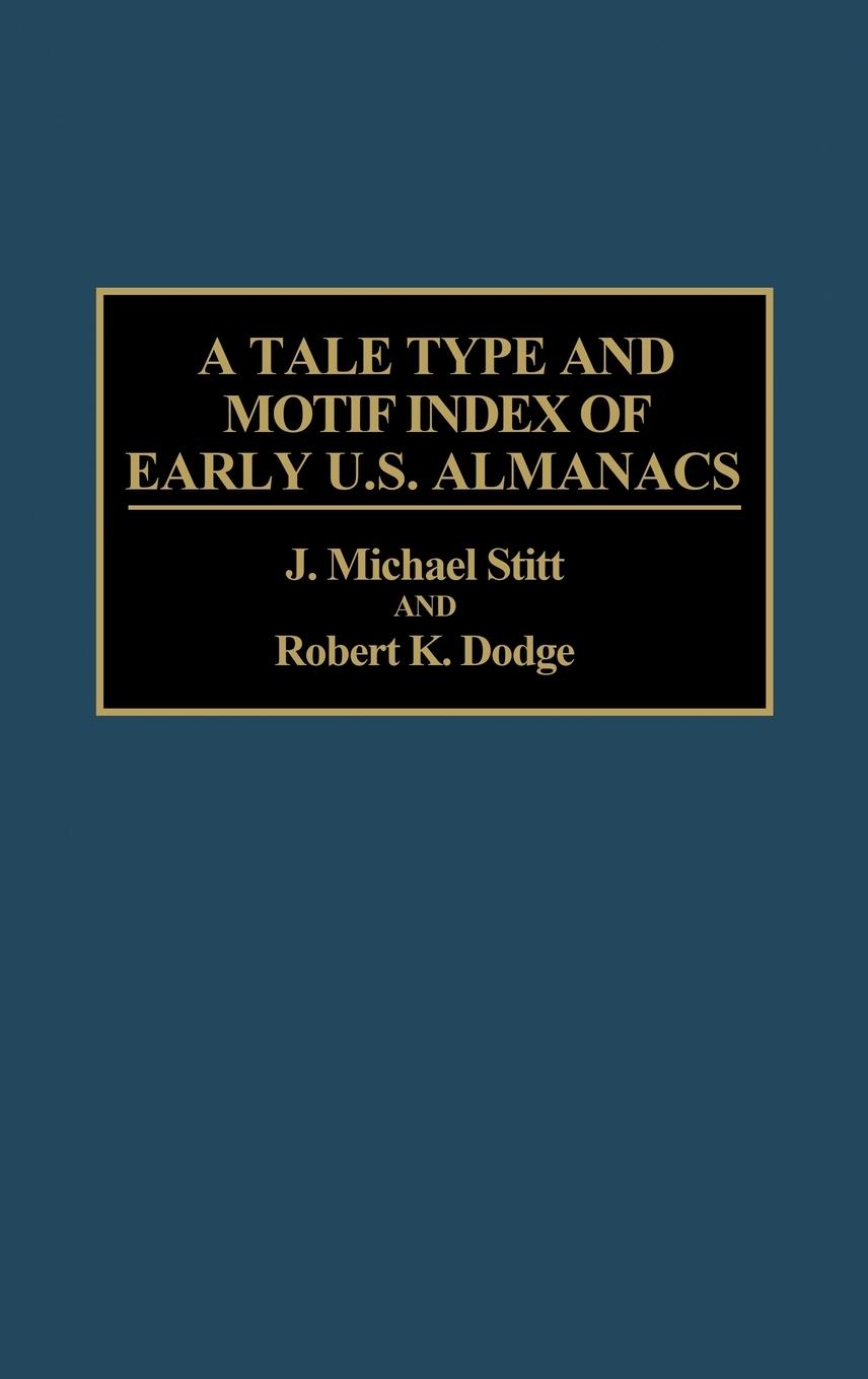A Tale Type and Motif Index of Early U.S. Almanacs - Stitt, J. Michael Dodge, Robert K.
