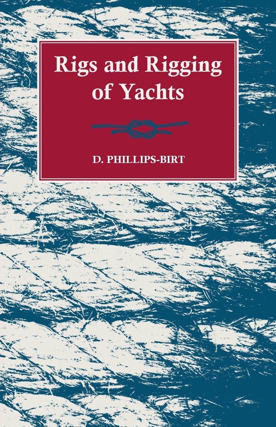 Rigs and Rigging of Yachts - Phillips-Birt, D.