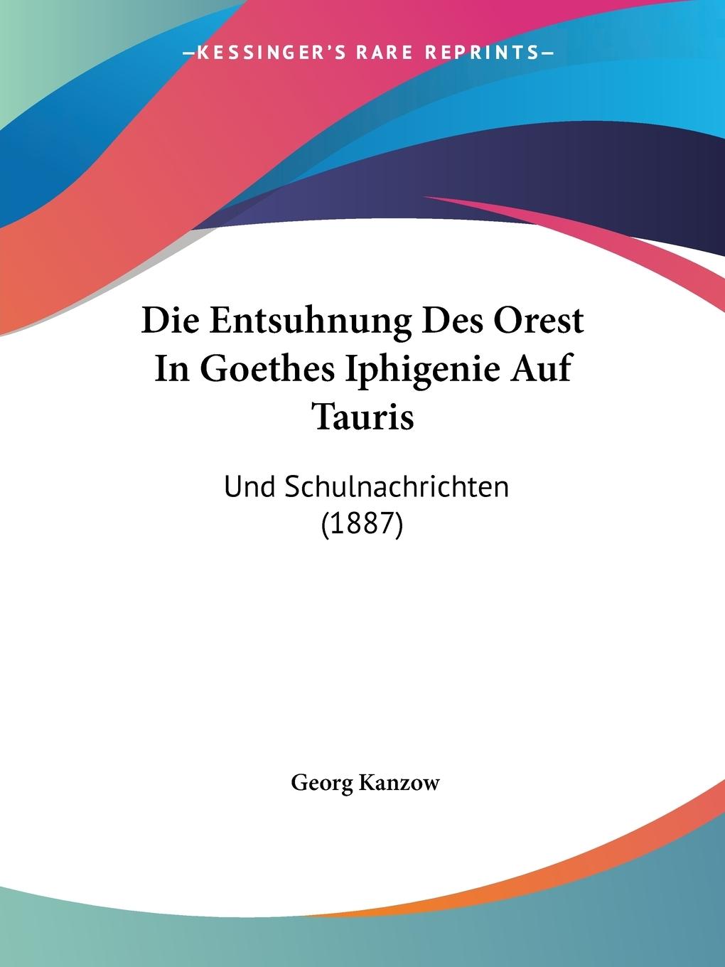 Die Entsuhnung Des Orest In Goethes Iphigenie Auf Tauris - Kanzow, Georg