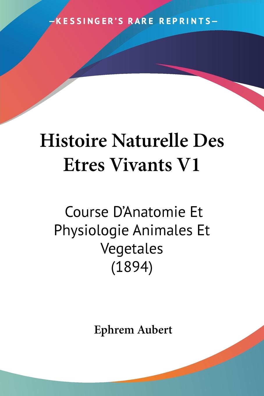 Histoire Naturelle Des Etres Vivants V1 - Aubert, Ephrem