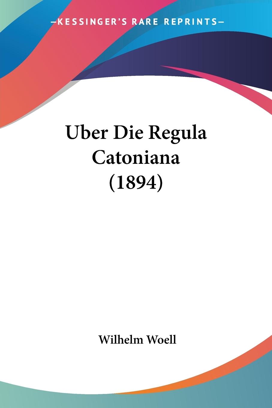 Uber Die Regula Catoniana (1894) - Woell, Wilhelm