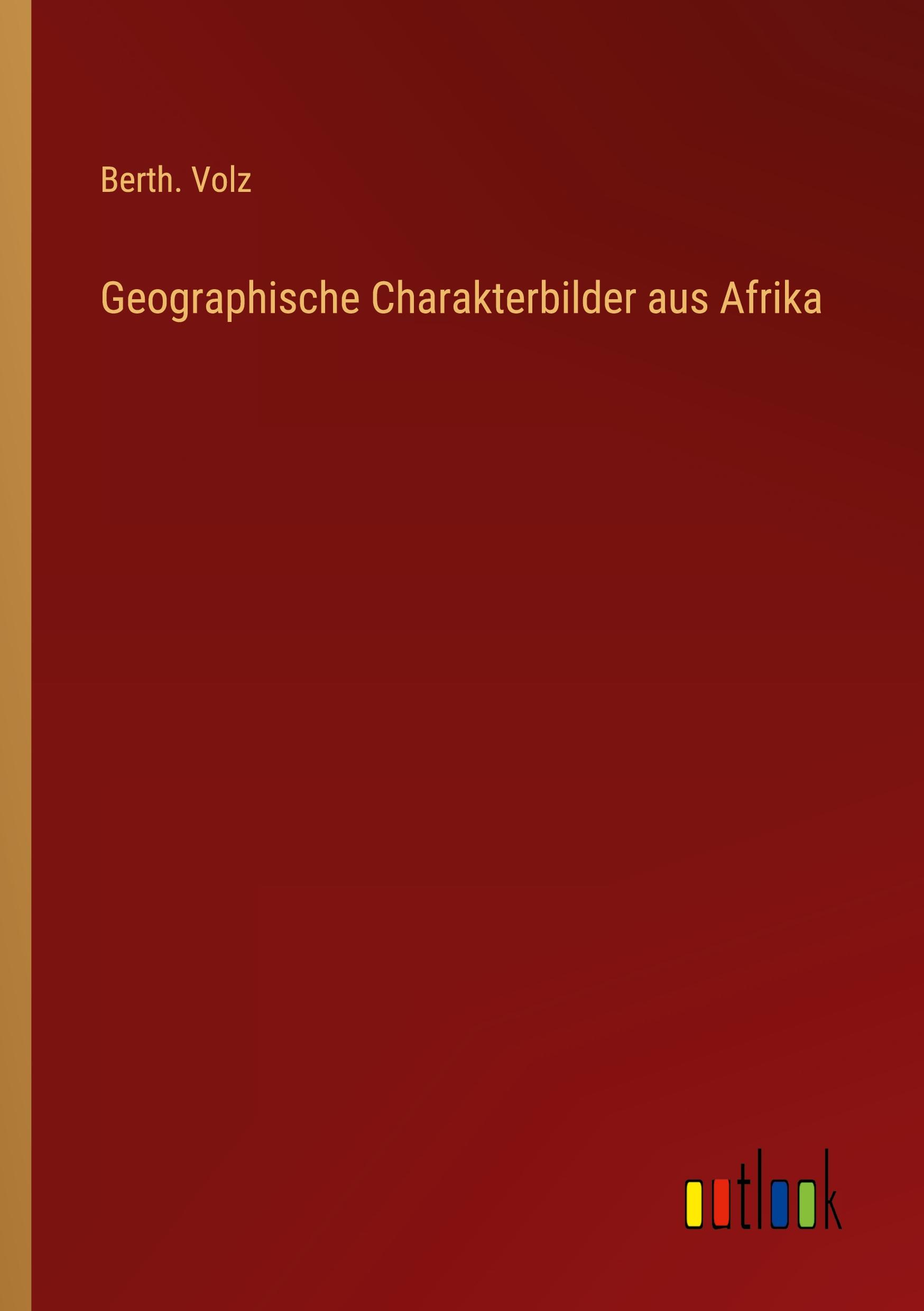 Geographische Charakterbilder aus Afrika - Volz, Berth.