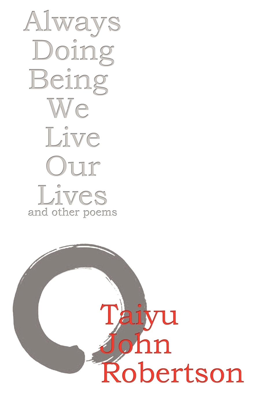 Always Doing Being We Live Our Lives - Robertson, Taiyu John