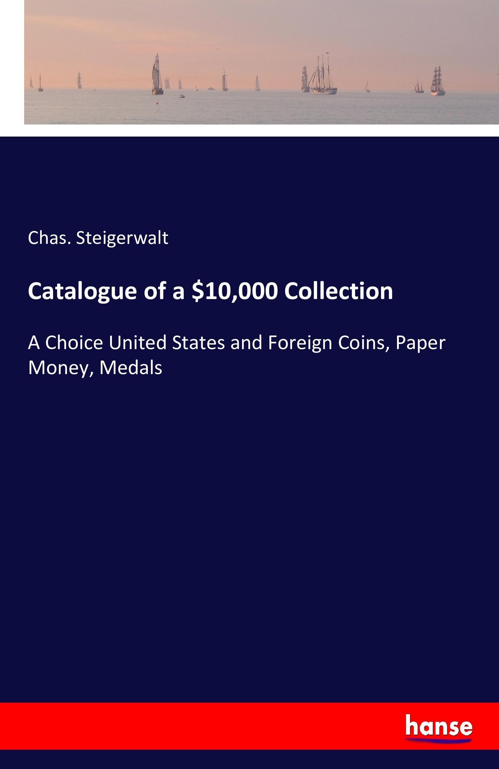 Catalogue of a 10,000 Collection - Steigerwalt, Chas.