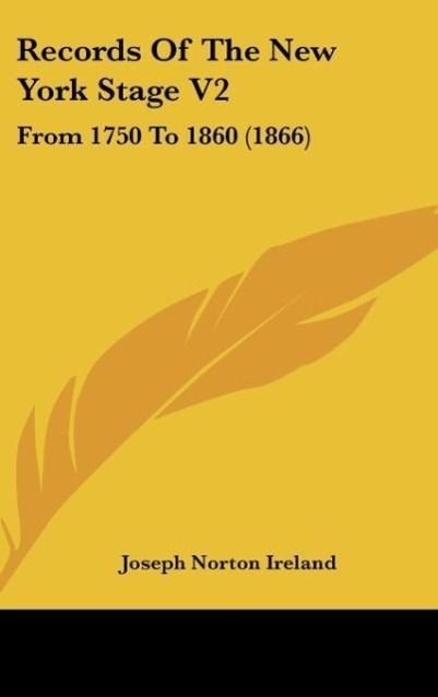 Records Of The New York Stage V2 - Ireland, Joseph Norton