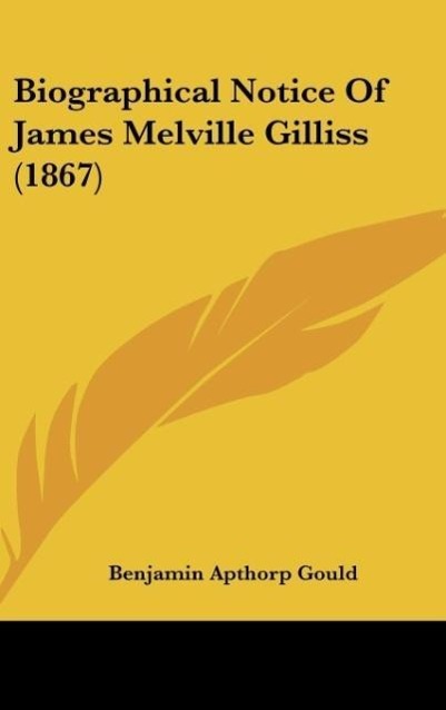 Biographical Notice Of James Melville Gilliss (1867) - Gould, Benjamin Apthorp