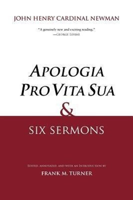 Turner, F: Apologia Pro Vita Sua and Six Sermons - Turner, Frank M.