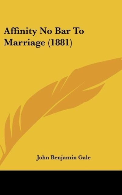 Affinity No Bar To Marriage (1881) - Gale, John Benjamin