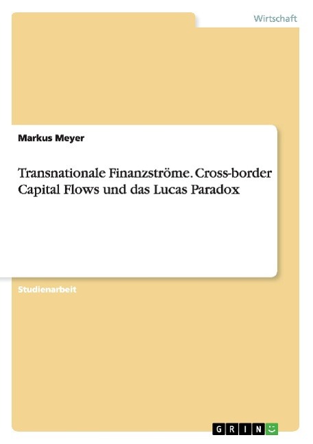 Transnationale Finanzströme. Cross-border Capital Flows und das Lucas Paradox