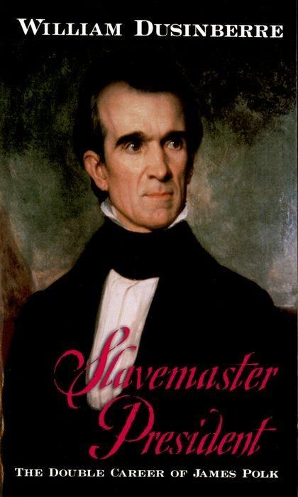 Slavemaster President: The Double Career of James Polk - Dusinberre, William