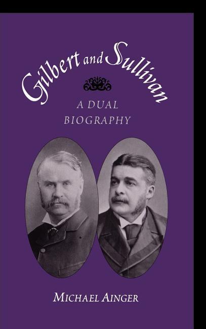 Gilbert and Sullivan A Dual Biography - Ainger, Michael