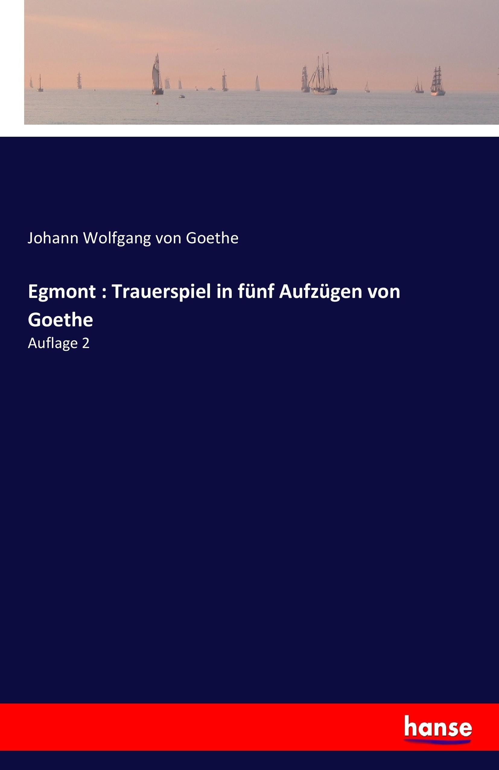 Egmont : Trauerspiel in fuenf Aufzuegen von Goethe - Goethe, Johann Wolfgang von