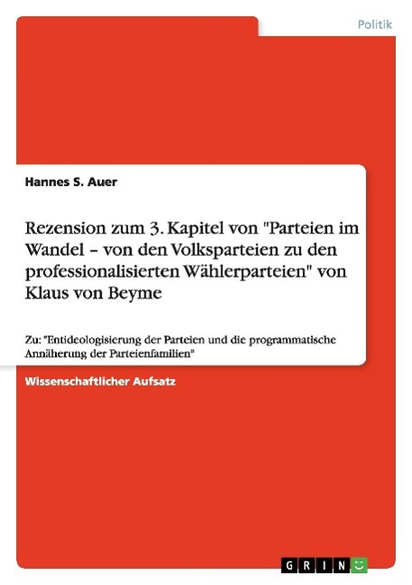 Rezension zum 3. Kapitel von  Parteien im Wandel - von den Volksparteien zu den professionalisierten Waehlerparteien  von Klaus von Beyme - Auer, Hannes S.