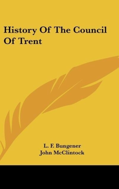 History Of The Council Of Trent - Bungener, L. F.