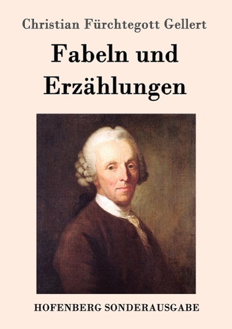 Fabeln und Erzaehlungen - Christian Fuerchtegott Gellert